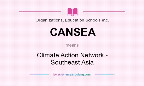 What does CANSEA mean? It stands for Climate Action Network - Southeast Asia