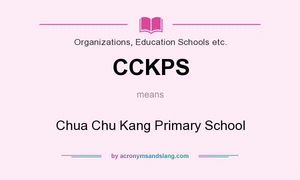 What does CCKPS mean? It stands for Chua Chu Kang Primary School