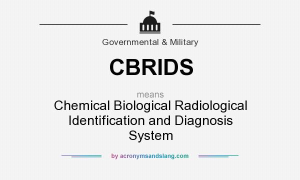 What does CBRIDS mean? It stands for Chemical Biological Radiological Identification and Diagnosis System