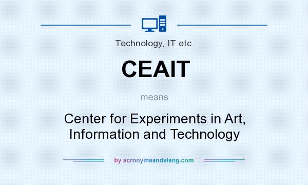 What does CEAIT mean? It stands for Center for Experiments in Art, Information and Technology