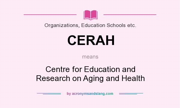 What does CERAH mean? It stands for Centre for Education and Research on Aging and Health