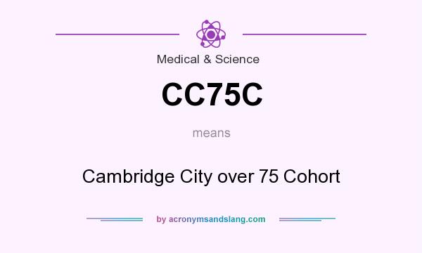 What does CC75C mean? It stands for Cambridge City over 75 Cohort