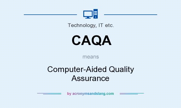 What does CAQA mean? It stands for Computer-Aided Quality Assurance