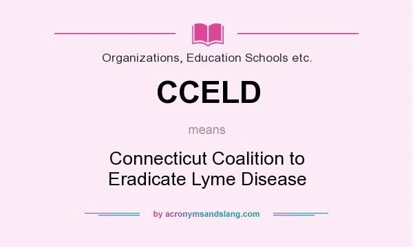 What does CCELD mean? It stands for Connecticut Coalition to Eradicate Lyme Disease