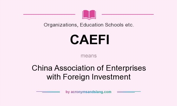 What does CAEFI mean? It stands for China Association of Enterprises with Foreign Investment
