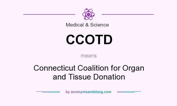 What does CCOTD mean? It stands for Connecticut Coalition for Organ and Tissue Donation
