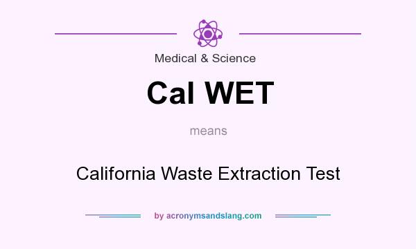 What does Cal WET mean? It stands for California Waste Extraction Test