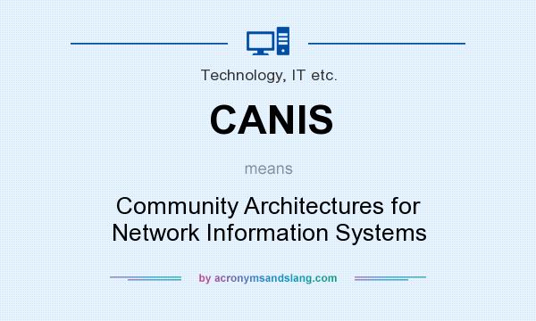 What does CANIS mean? It stands for Community Architectures for Network Information Systems