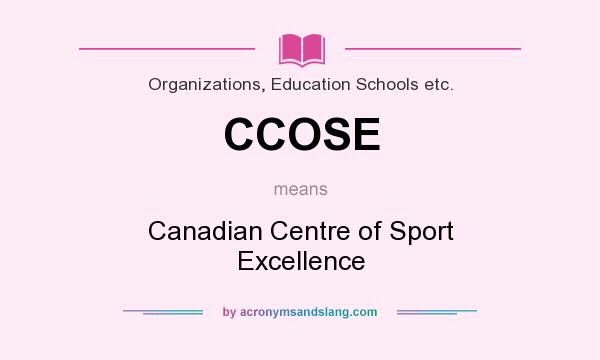 What does CCOSE mean? It stands for Canadian Centre of Sport Excellence