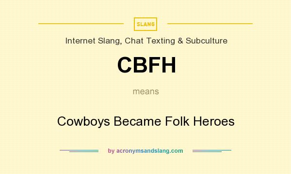 What does CBFH mean? It stands for Cowboys Became Folk Heroes