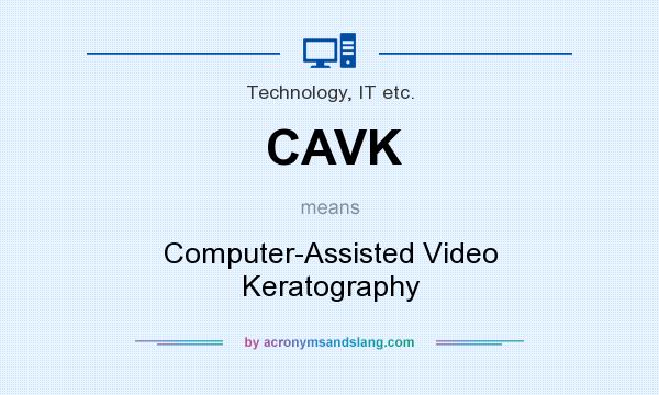 What does CAVK mean? It stands for Computer-Assisted Video Keratography
