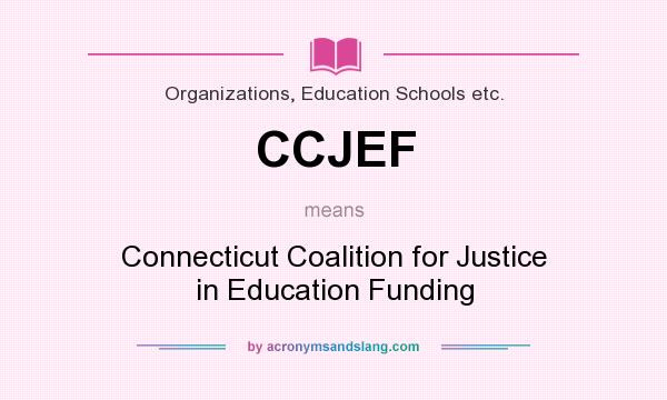 What does CCJEF mean? It stands for Connecticut Coalition for Justice in Education Funding