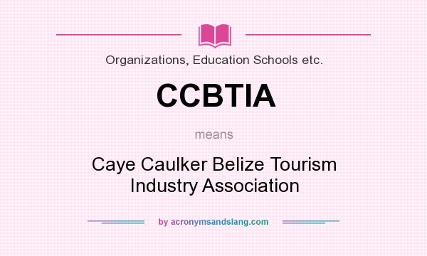What does CCBTIA mean? It stands for Caye Caulker Belize Tourism Industry Association
