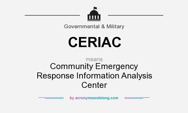 What does CERIAC mean? It stands for Community Emergency Response Information Analysis Center
