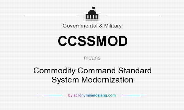 What does CCSSMOD mean? It stands for Commodity Command Standard System Modernization