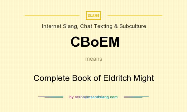 What does CBoEM mean? It stands for Complete Book of Eldritch Might