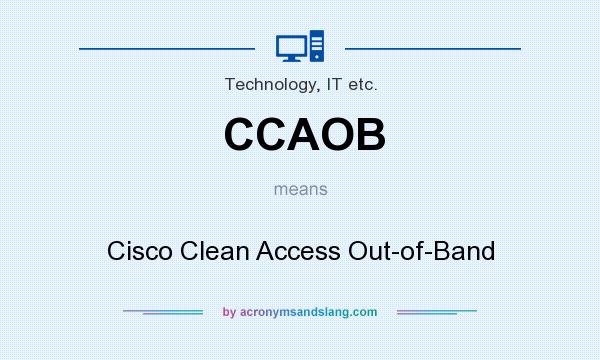 What does CCAOB mean? It stands for Cisco Clean Access Out-of-Band