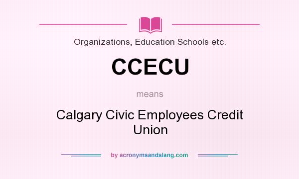 What does CCECU mean? It stands for Calgary Civic Employees Credit Union
