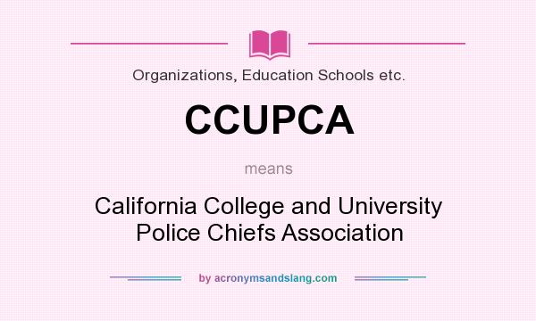 What does CCUPCA mean? It stands for California College and University Police Chiefs Association