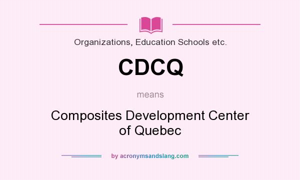 What does CDCQ mean? It stands for Composites Development Center of Quebec