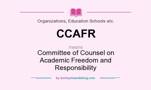 What does CCAFR mean? It stands for Committee of Counsel on Academic Freedom and Responsibility