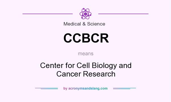 What does CCBCR mean? It stands for Center for Cell Biology and Cancer Research