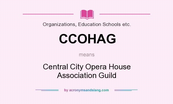 What does CCOHAG mean? It stands for Central City Opera House Association Guild