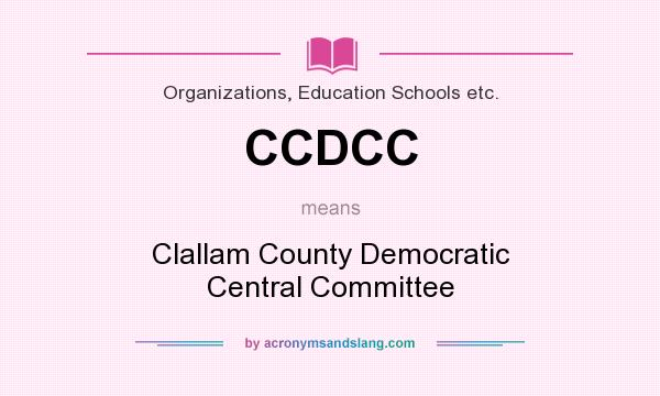 What does CCDCC mean? It stands for Clallam County Democratic Central Committee