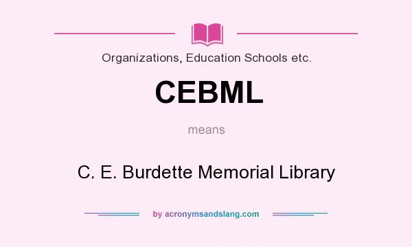 What does CEBML mean? It stands for C. E. Burdette Memorial Library