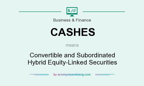 What does CASHES mean? It stands for Convertible and Subordinated Hybrid Equity-Linked Securities