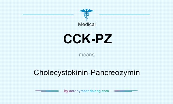 What does CCK-PZ mean? It stands for Cholecystokinin-Pancreozymin