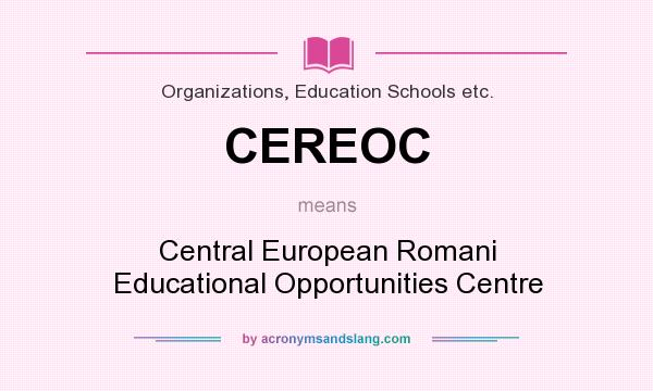 What does CEREOC mean? It stands for Central European Romani Educational Opportunities Centre