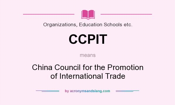 What does CCPIT mean? It stands for China Council for the Promotion of International Trade