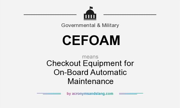 What does CEFOAM mean? It stands for Checkout Equipment for On-Board Automatic Maintenance