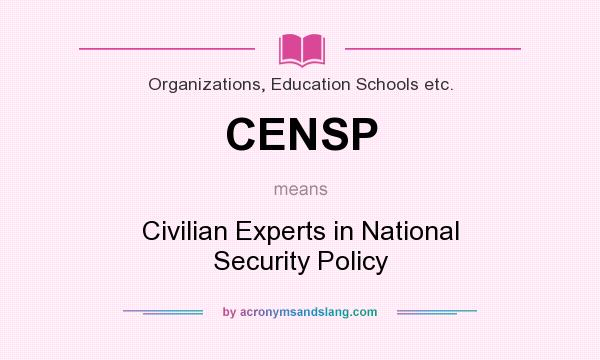 What does CENSP mean? It stands for Civilian Experts in National Security Policy
