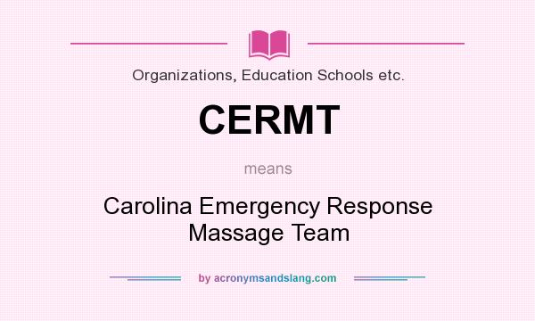 What does CERMT mean? It stands for Carolina Emergency Response Massage Team