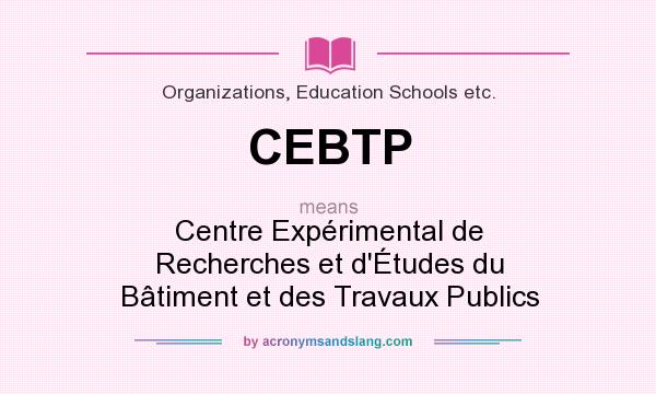 What does CEBTP mean? It stands for Centre Expérimental de Recherches et d`Études du Bâtiment et des Travaux Publics