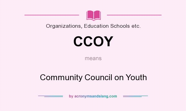 What does CCOY mean? It stands for Community Council on Youth