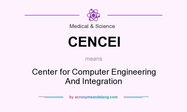 What does CENCEI mean? It stands for Center for Computer Engineering And Integration
