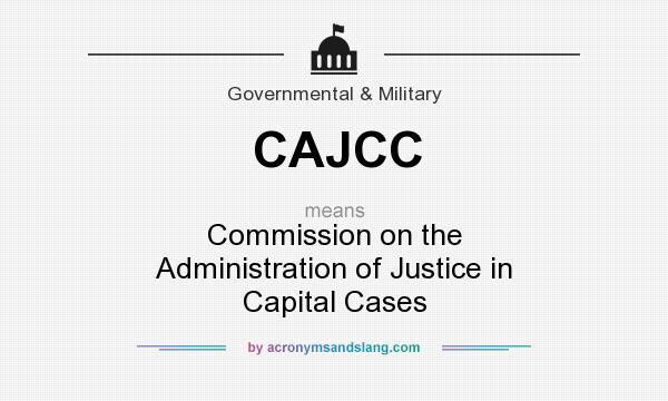 What does CAJCC mean? It stands for Commission on the Administration of Justice in Capital Cases