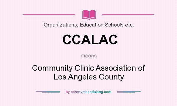 What does CCALAC mean? It stands for Community Clinic Association of Los Angeles County