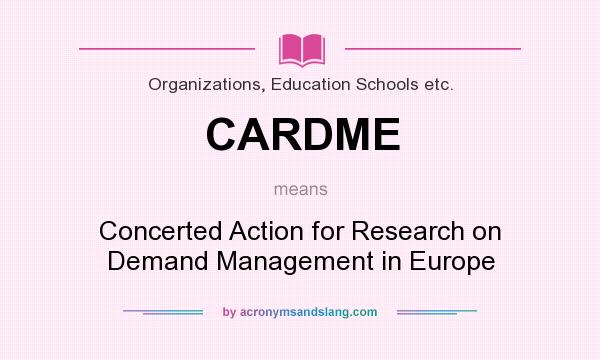 What does CARDME mean? It stands for Concerted Action for Research on Demand Management in Europe