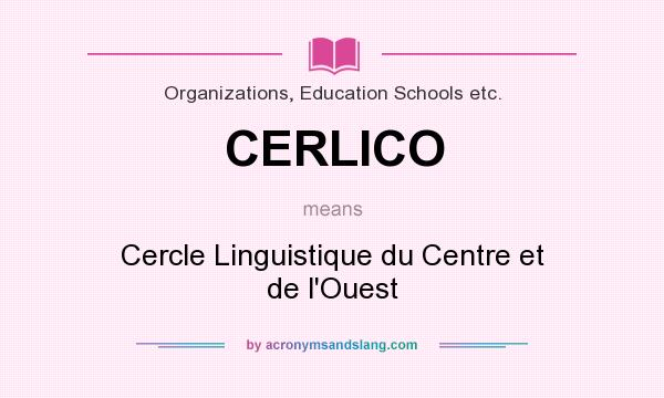 What does CERLICO mean? It stands for Cercle Linguistique du Centre et de l`Ouest