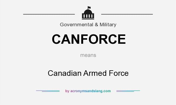 What does CANFORCE mean? It stands for Canadian Armed Force