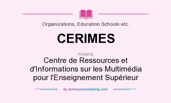 What does CERIMES mean? It stands for Centre de Ressources et d`Informations sur les Multimédia pour l`Enseignement Supérieur