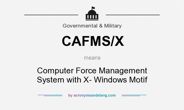 What does CAFMS/X mean? It stands for Computer Force Management System with X- Windows Motif