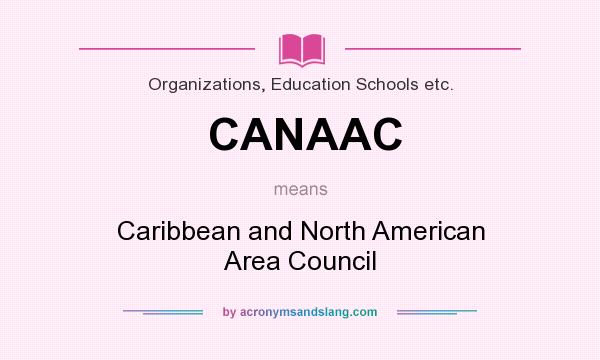 What does CANAAC mean? It stands for Caribbean and North American Area Council