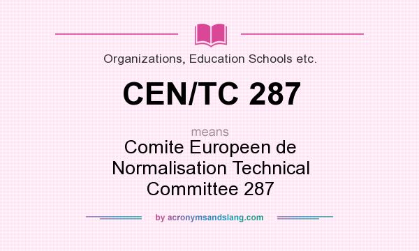 What does CEN/TC 287 mean? It stands for Comite Europeen de Normalisation Technical Committee 287