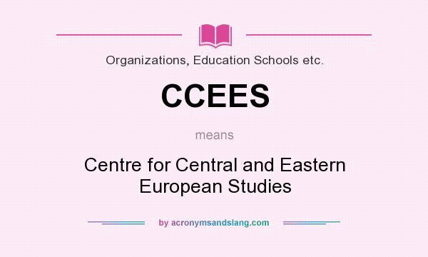 What does CCEES mean? It stands for Centre for Central and Eastern European Studies