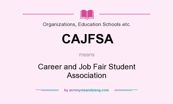 What does CAJFSA mean? It stands for Career and Job Fair Student Association